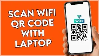How to Scan WIFI QR Code with Laptop - Full Guide