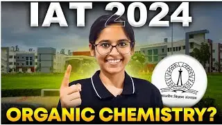 How to Prepare Organic Chemistry for IAT 2024? | IISc, IISER, IIT Madras