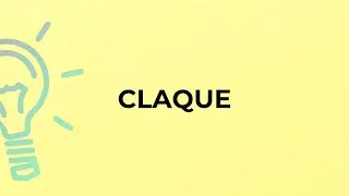 What is the meaning of the word CLAQUE?