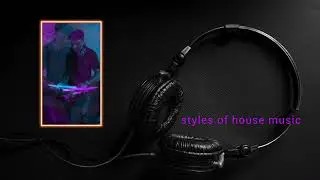 Styles Of - House Techno - Tech House - House Music - By DJ SAEED