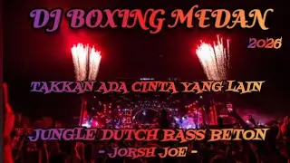 DJ TAKKAN ADA CINTA YANG LAIN ‼️ DJ BOXING MEDAN JUNGLE DUTCH 🛑 FULL BASS BETON TERBARU 2026