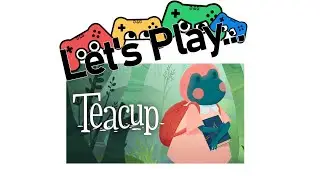 Let's Play (and Narrate): Teacup