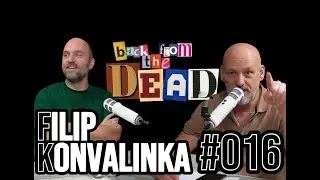 BACK FROM THE DEAD 016 | FILIP KONVALINKA