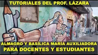 25 BASÍLICA DE MARIA AUXILIADORA Y ALMAGRO POR EL PROF. JUAN LAZARA