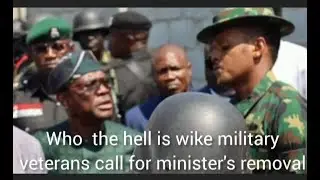 Who the  hell is wike military veterans call for minister's removal​#NyesomWike​ #FCTMinister​​