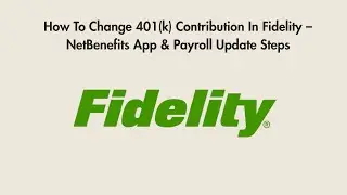 How To Change 401(k) Contribution In Fidelity &ndash; NetBenefits App & Payroll Update Steps