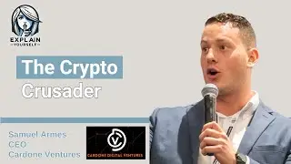 The Crypto Crusader with Samuel Armes, CEO of Cardone Digital Ventures