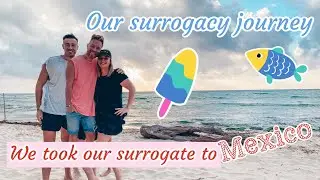 Our Surrogacy Journey | We Took Our Surrogate’s Family To Mexico Before The Embryo Transfer in 🇺🇸