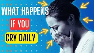 What Really Happens If You Cry Daily