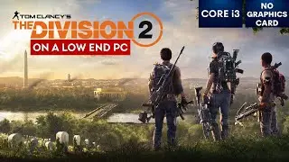 The Division 2 in 2023 on Low End PC | NO Graphics Card | i3
