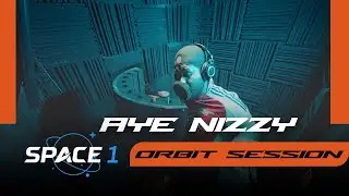 SPACE1 Presents - AYE NIZZY [ORBIT SESSION]