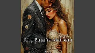 Tere Bina Ye Mausam