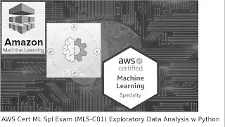 15_AWS Certified Machine Learning – Speciality Exam -  Exploratory Data Analysis with Python