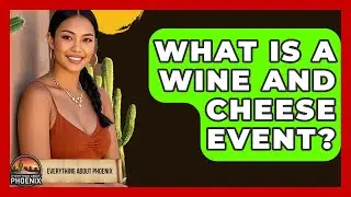 What Is A Wine And Cheese Event? - Everything About Phoenix