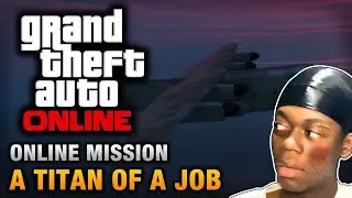 GTA Online- A Titan Of A Job