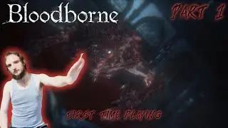 The Hunt Begins - First Time Playing *Bloodborne* - Pt.1