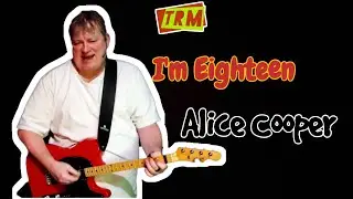 I'm Eighteen - Alice Cooper (Cover by TR's Music)