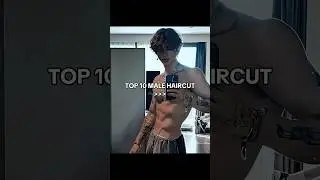 TOP 10 MALE HAIRCUT
