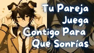 ASMR Tu Pareja Juega Contigo Para que Sonr&iacute;as | #Roleplay en Espa&ntilde;ol