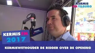 Kermiswethouder de Ridder over de opening | Kermis FM 2017