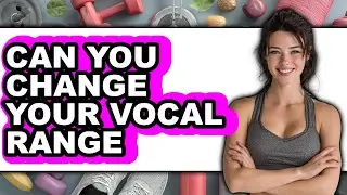 Can You Change Your Vocal Range 2025 - Full Guide