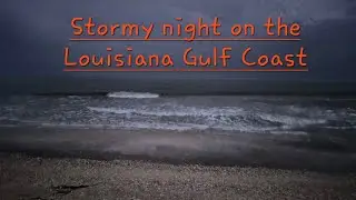 A stormy night with strong winds sweeping across the Louisiana Gulf Coast.