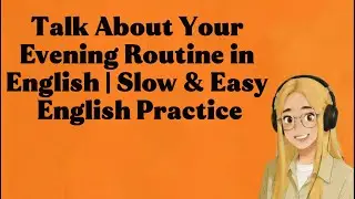 Talk About Your Evening Routine in English | Slow & Easy English Practice
