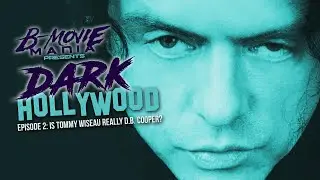 Dark Hollywood - Episode 2: Is Tommy Wiseau Really D.B Cooper? | B-Movie Mania
