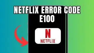 Netflix Error code E100 (Quick fix)