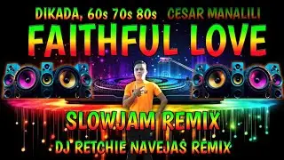 FAITHFUL LOVE - CESAR MANALILI - SLOWJAM REMIX - (DJ RETCHIE NAVEJAS)🎶