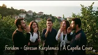 Feridem – Giresun Karşılaması | A Capella Cover