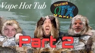 LIVE! Vape HotTub - TenaciousTX Vapes Returns! - Vape @ 5 #327