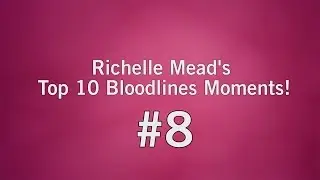 Richelle Mead's #8 Favorite Bloodlines Series Moment!