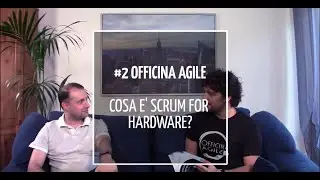 Officina Agile intervista Paolo Sammicheli #2 - Cos&rsquo;&eacute; Scrum for Hardware?