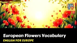 European Flowers Vocabulary | British English Guide