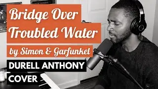 Bridge Over Troubled Water by Simon & Garfunkel | Durell Anthony Piano & Vocal Cover