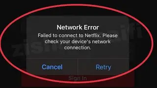 Netflix Fix Network Error: Failed to connect to Netflix. Please check your device network connection