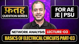 L-03 | Basics of Electrical Circuits-03 | Network Analysis | Fateh Question Series for AE | JE&nbsp;|&nbsp;PSU