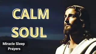 CALM SOUL | NIGHT PRAYER TO SETTLE THE MIND AND BODY