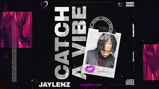Jaylenz - Catch A Vibe *NEW SONG 2022*