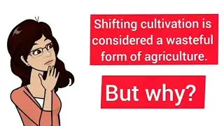 What is Shifting Cultivation | Slash and Burn Agriculture | Disadvantages | Agriculture | Geography