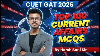 Top 100 MCQs of Current Affairs | CUET GAT 2026 | By Harsh Soni