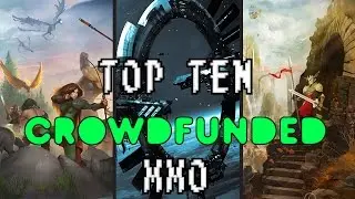 ДЕСЯТЬ ЛУЧШИХ КРАУДФАНДИРУЕМЫХ MMO 2017&ndash;2018