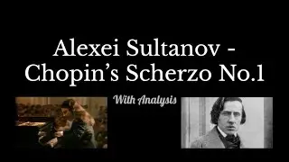 Alexei Sultanov Plays Chopin Scherzo No.1 (With Analysis)