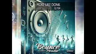 DJ TER - MORE LIKE DONK [BOUNCE PARADISE RECORDS 042]