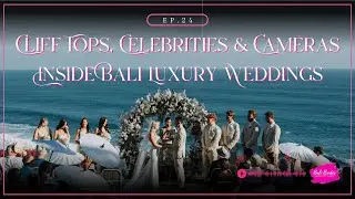 S1.E24 - Clifftops, Celebrities & Cameras Inside Bali's Luxury Weddings