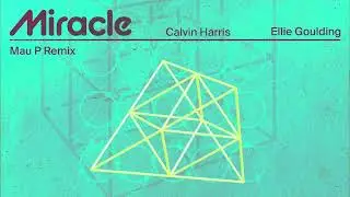 Calvin Harris, Ellie Goulding - Miracle (Mashup Visualiser)