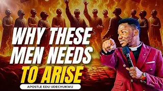 Why These Men Must Arise Now 🔥 A Cry for Burning Men   Apostle Edu Udechukwu #apostleeduudechukwu
