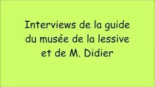 Interviews de la guide du mus&eacute;e de la lessive et de M  Didier