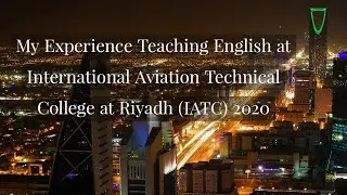 My Experience Teaching English at IATC, International Aviation Technical College at Riyadh, Saudi
